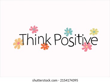 think positive colorful daisies positive quote flower design margarita mariposa stationery,mug,t shirt,phone case fashion slogan style spring summer sticker and etc 