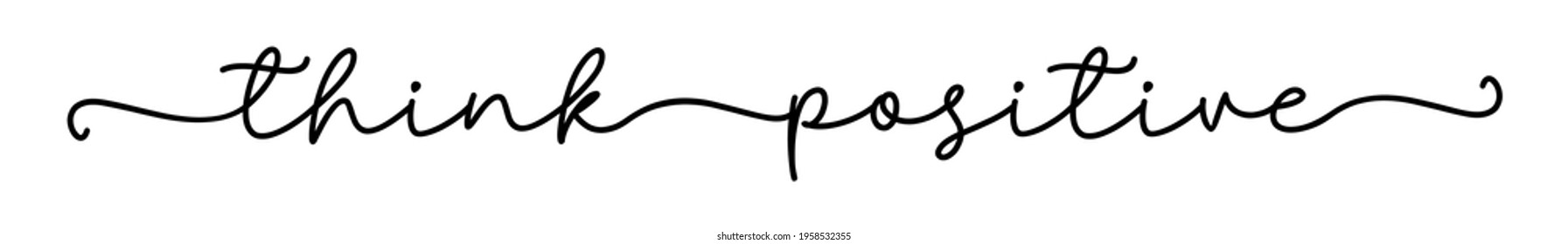 Think positive. Continuous line cursive text think positive. Hand drawn script text. Modern calligraphy cursive typography script. Motivation graphic phrase think positive.