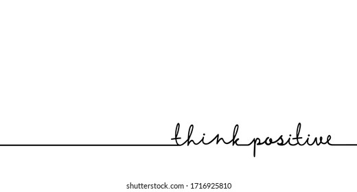 Think positive - continuous one black line with word. Minimalistic drawing of phrase illustration