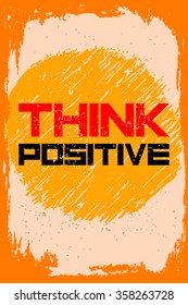 Think positive. Creative motivation background. Grunge and retro design. Inspirational motivational quote. Calligraphic And Typographic. Retro color.