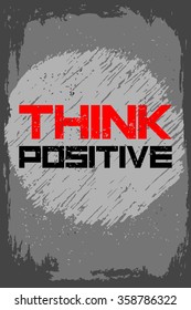 Think positive. Creative motivation background. Grunge and retro design. Inspirational motivational quote. Calligraphic And Typographic. Retro color.