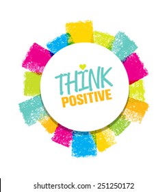 Think Positive. Creative Motivation Vector Design Concept. Bright Brush Circle Composition