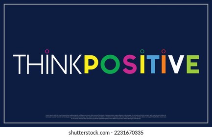 Think positive, Design, colorful, typographic design, background, beautiful, custom, unique, professional, typography, poster, banner, sticker, eps, editable, vector, file, amazing, creative,beautiful