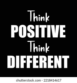 Think positive, think different, motivational quotes for success in life.