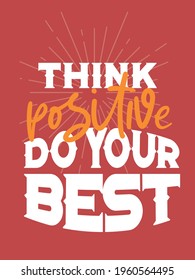 Think positive do your best. Inspirational Typography Creative Motivational Quote Poster Design. Grunge Background Quote For Tote Bag or T-Shirt Design.