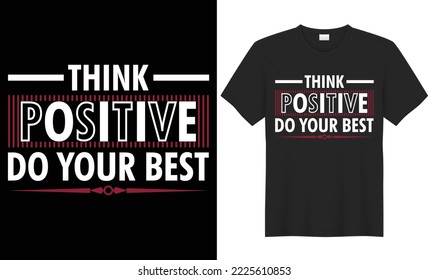 Think positive do your best vector typography t-shirt design. Lettering quote colorful shirt. Perfect for print items and bags, poster, cards, banner, vector illustration. Isolated on black background