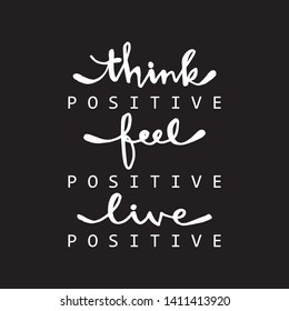 Think positive, feel positive, live positive.
For fashion shirts, poster, gift, or other printing press. Motivation quote.