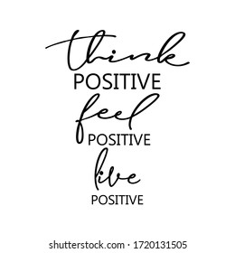 Think positive, feel positive, live positive.
For fashion shirts, poster, gift, or other printing press. Motivation quote.