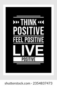 Think positive, feel positive, live positive. For fashion shirts, poster, gift, or other printing press. Motivation quote.