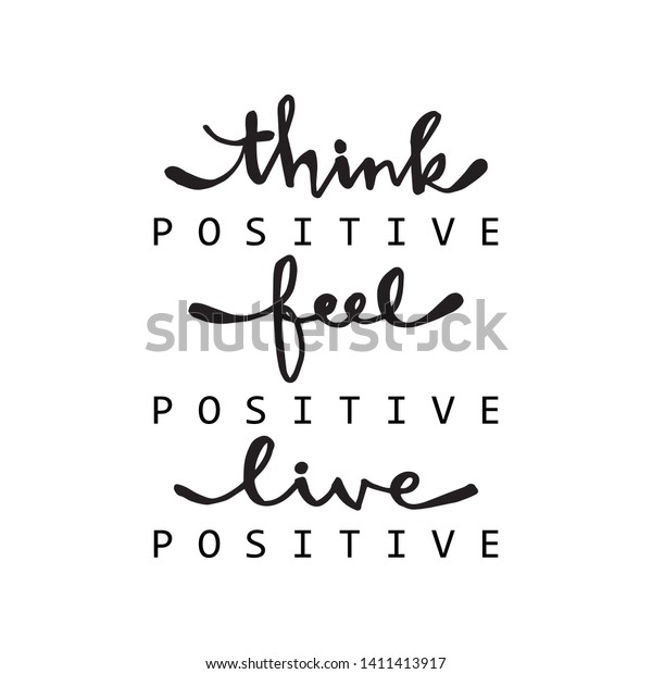 Think positive, feel positive, live positive.\
For\
fashion shirts, poster, gift, or other printing press. Motivation\
quote.