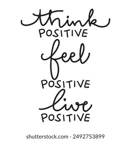 Think positive feel positive live positive Handwritten quote. Vector illustration.