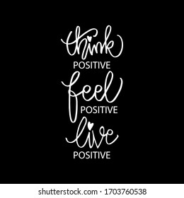 Think positive, feel positive, live positive. Motivation quote.