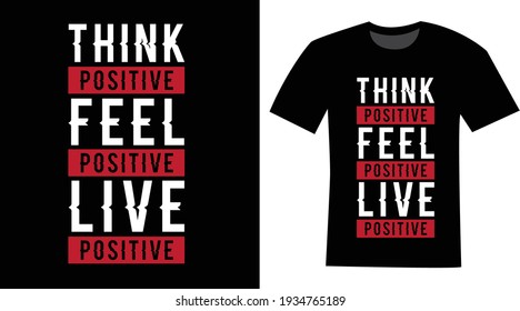 Think positive feel positive live positive text t-shirt design