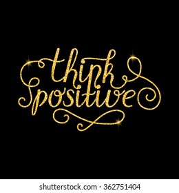 Think positive glitter golden hand lettering. Vector illustration for your design
