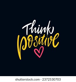 Think positive hand drawn lettering phrase. Vector art isolated on black background.