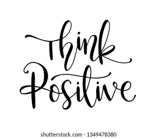 Think Positive. Hand Drawn Typography Poster. T Shirt Hand Lettered Calligraphic Design. Inspirational Vector Typography. - Vector