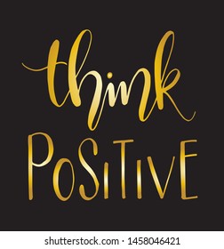 Think positive. Hand drawn typography poster. T shirt hand lettered calligraphic design. Inspirational vector typography. - Vector