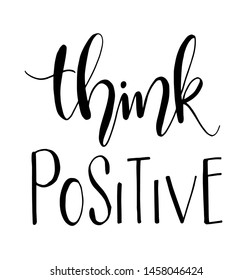Think positive. Hand drawn typography poster. T shirt hand lettered calligraphic design. Inspirational vector typography. - Vector