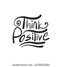 Think positive Hand drawn typography logo for T shirt design, banner, poster. Inspirational vector typography.