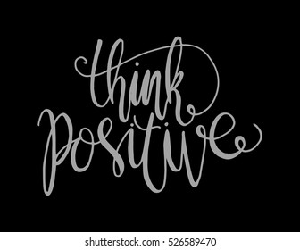 think positive. Hand Lettered Quote. Modern Calligraphy 