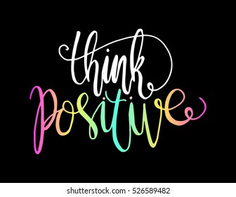 think positive. Hand Lettered Quote. Modern Calligraphy 