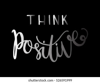 think positive. Hand Lettered Quote. Modern Calligraphy 