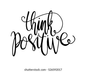 think positive. Hand Lettered Quote. Modern Calligraphy 