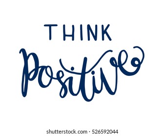 think positive. Hand Lettered Quote. Modern Calligraphy 