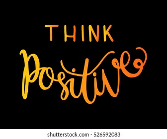think positive. Hand Lettered Quote. Modern Calligraphy 