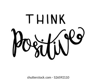 think positive. Hand Lettered Quote. Modern Calligraphy 