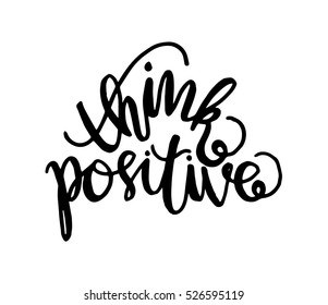 think positive. Hand Lettered Quote. Modern Calligraphy 