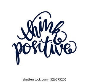 think positive. Hand Lettered Quote. Modern Calligraphy 