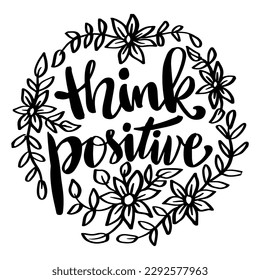 Think positive, hand lettering. Poster quotes.