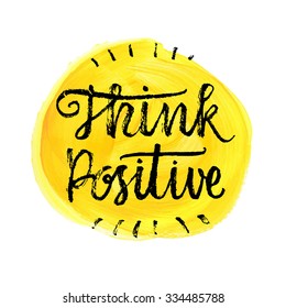 Think Positive.  Hand lettering quote on a yellow vector background