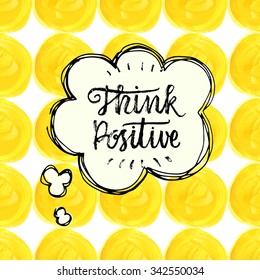 Think Positive.  Hand lettering quote on a yellow vector background