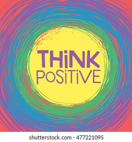 Think Positive! Hand lettering quote on a rainbow vector background