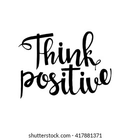 Think positive handwritten lettering. Inspirational quote. Vector calligraphy isolated on white background for your design