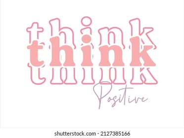 think positive Hipster graphic vector pattern for tee - t shirt and sweatshirt
