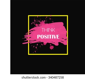 Think Positive: Inspiration Motivational Life Quote on Vector Background Design. Vector Illustration.