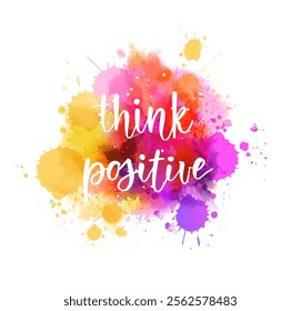 Think positive - inspirational handwritten modern calligraphy lettering text on abstract watercolor paint splash background.