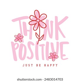 Think positive inspirational motivational cute quote. Vector illustration design for fashion, graphic, print, slogan tee, t shirt, poster, sticker.