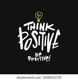 Think positive, inspirational motivational quote typography. Vector illustration design.