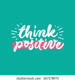 Think positive. Inspirational and motivational quotes. Hand painted brush lettering. Hand lettering and custom typography for your designs: t-shirts, bags, for posters, invitations, cards, etc.
