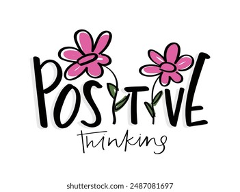 Think positive inspirational quote typography and flowers. Vector illustration design for fashion, t shirt, print, graphic, slogan tee, poster, sticker.