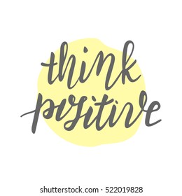 Think positive lettering quote, calligraphy font