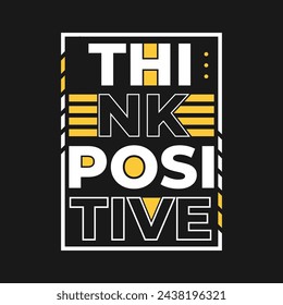 Think Positive modern inspirational typography quotes t shirt design vector