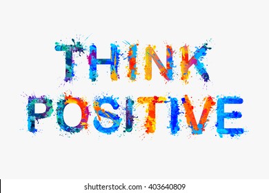 Think positive. Motivation inscription of splash paint letters. Vector slogan