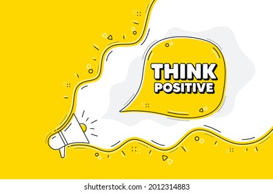 Think positive motivation quote. Loudspeaker alert message. Motivational slogan. Inspiration message. Yellow background with megaphone. Announce promotion offer. Think positive bubble. Vector