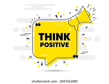 Think positive motivation quote. Yellow megaphone chat bubble background. Motivational slogan. Inspiration message. Think positive chat message loudspeaker. Alert megaphone background. Vector