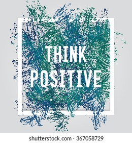 Think positive. Motivation square poster. Text lettering of an inspirational saying. Quote typographical poster, flyer, background template, vector design eps10